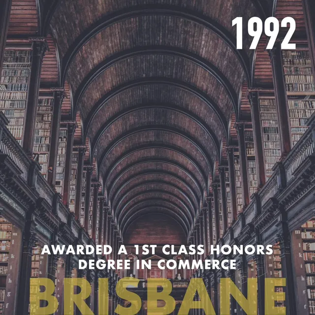 1992, Brisbane: Awarded a 1st class honors degree in commerce