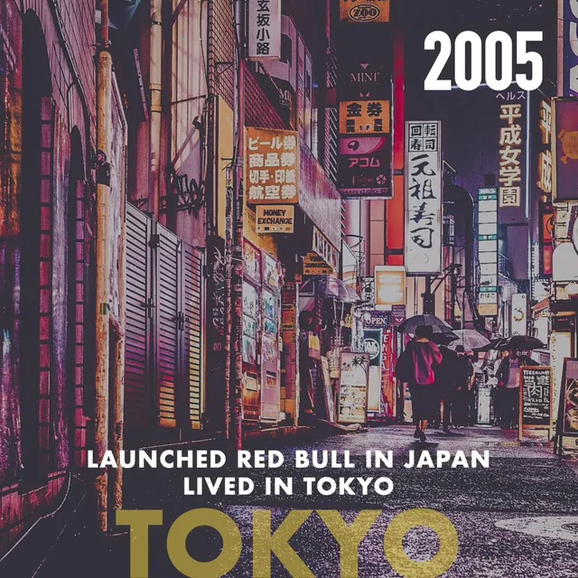 2005, Tokyo: Launched Red Bull in Japan, lived in Tokyo
