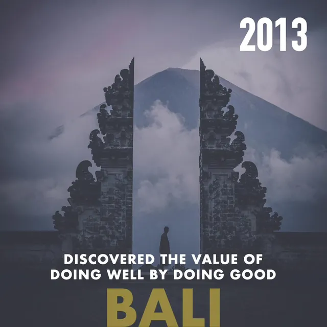 2013, Bali: Discovered the value of doing well by doing good